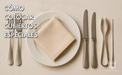 Cubiertos especiales, cómo hay que colocarlos en la mesa