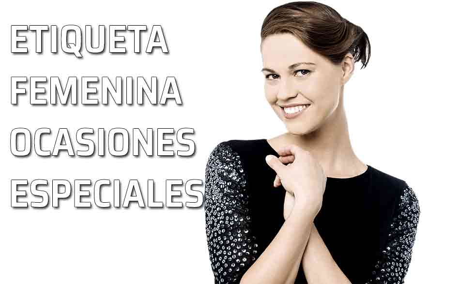 Etiqueta femenina. Ocasiones especiales.  Vestuario femenino de etiqueta