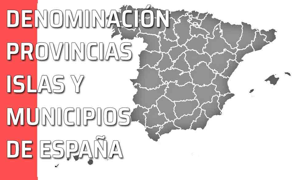 Denominación de las provincias, islas y municipios de España