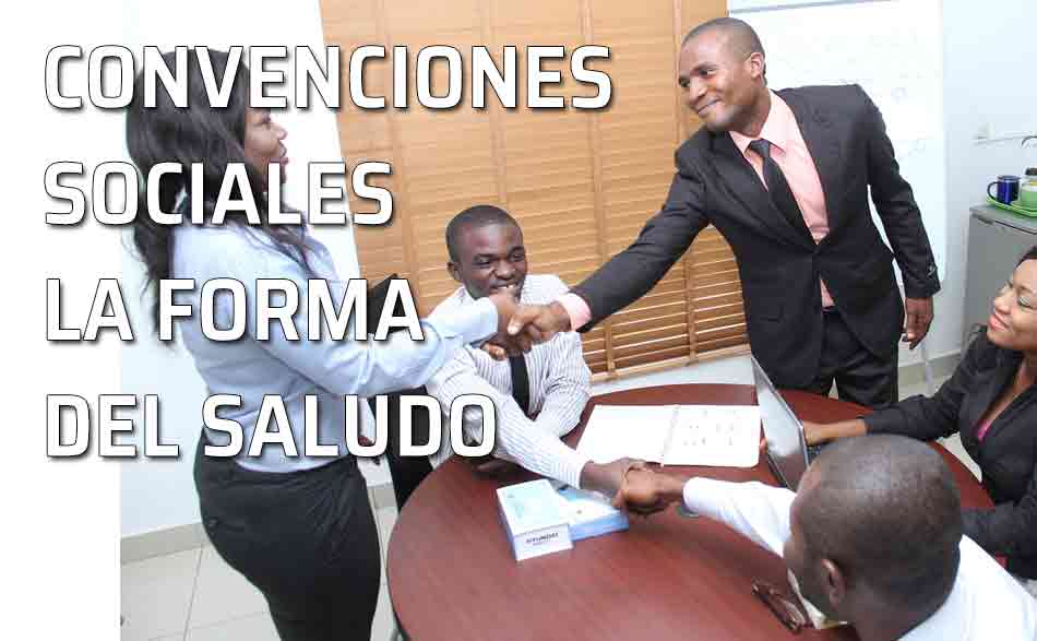 Convenciones sociales sobre el saludo. Sociabilidad y buenos modales