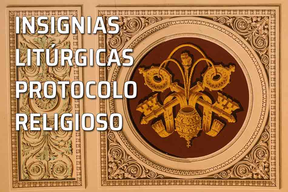 Insignias litúrgicas. Protocolo religioso y eclesiástico