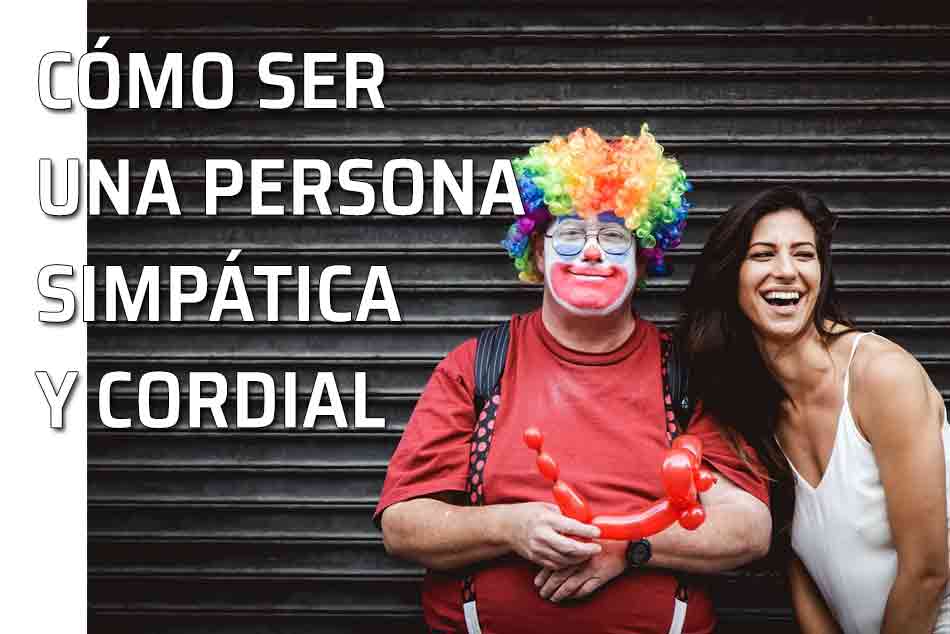 Cómo ser una persona simpática y cordial. Caer bien a la gente. Mujer y payaso divertidos