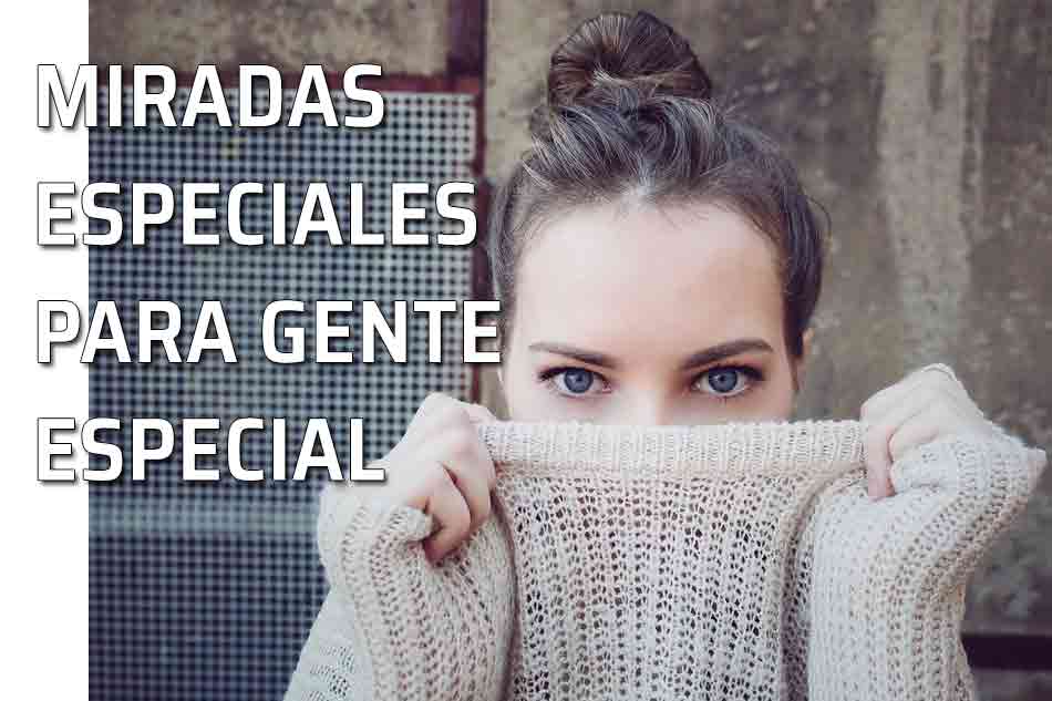 Miradas especiales. La mirada también 'habla'. Mirada de mujer