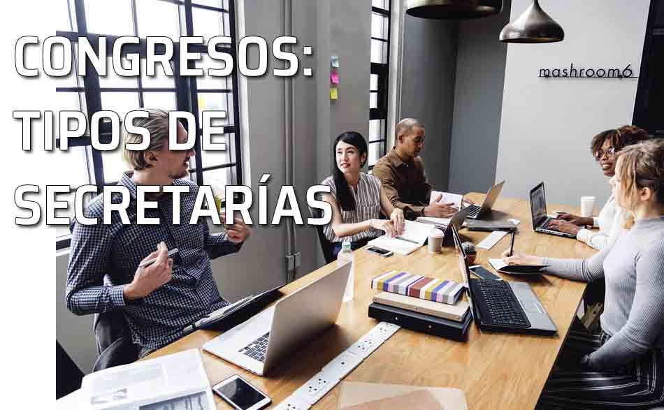 Congresos: tipos de secretarías. Sus relaciones con los comités