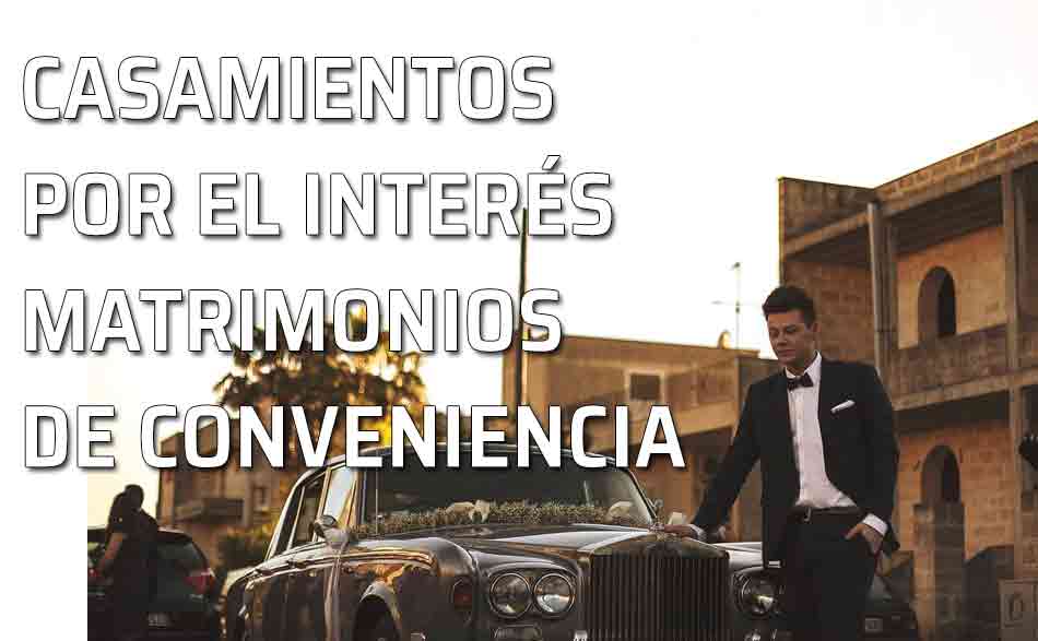 Los matrimonios de conveniencia. Casarse por el interés