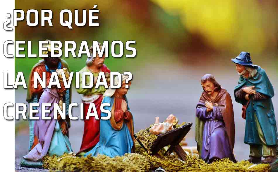 ¿Por qué celebramos la Navidad? Creencias y celebraciones de la Navidad