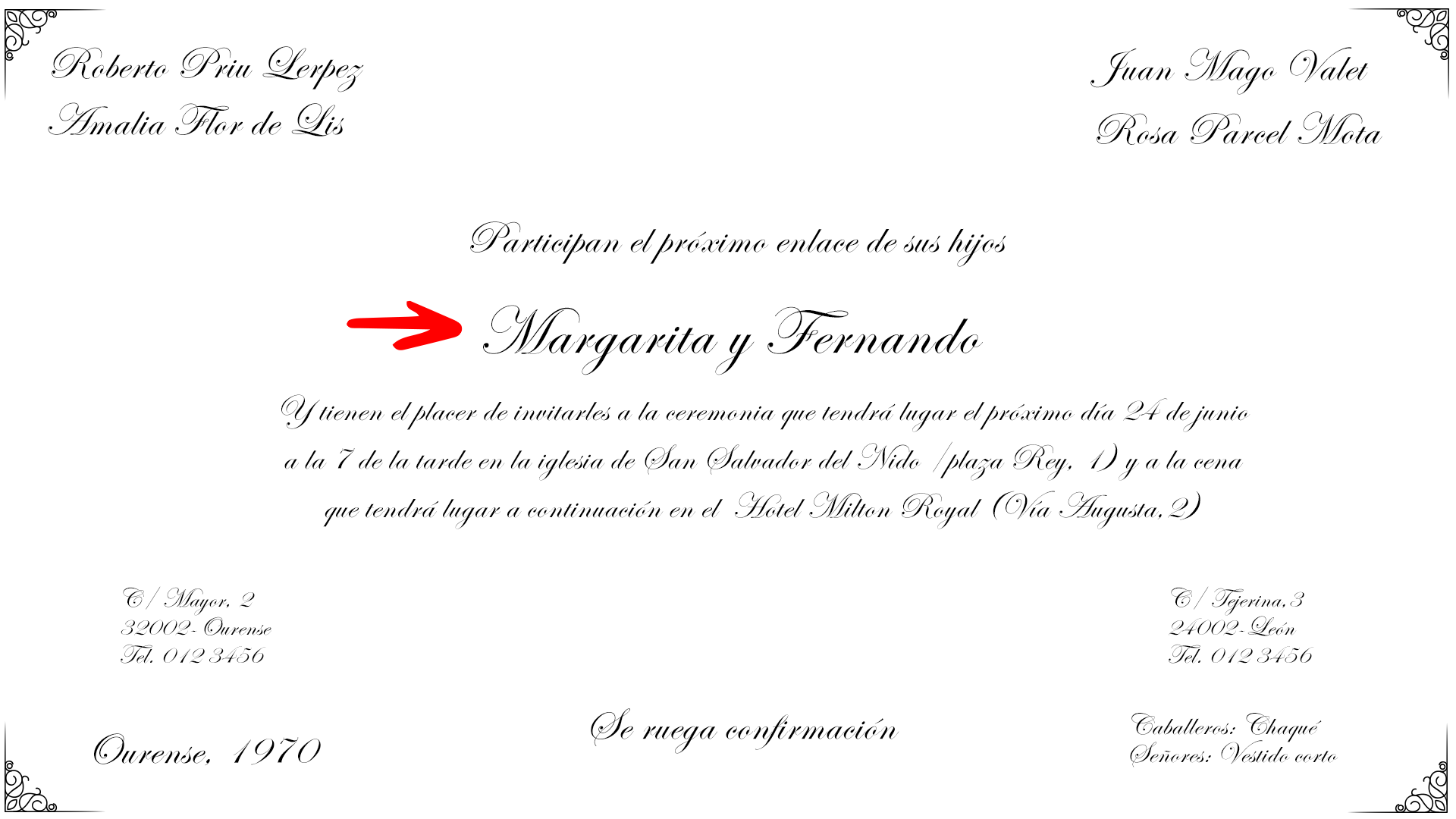 Se colocan en la parte central con un tamaño de letra algo mayor que el resto del texto de la invitación