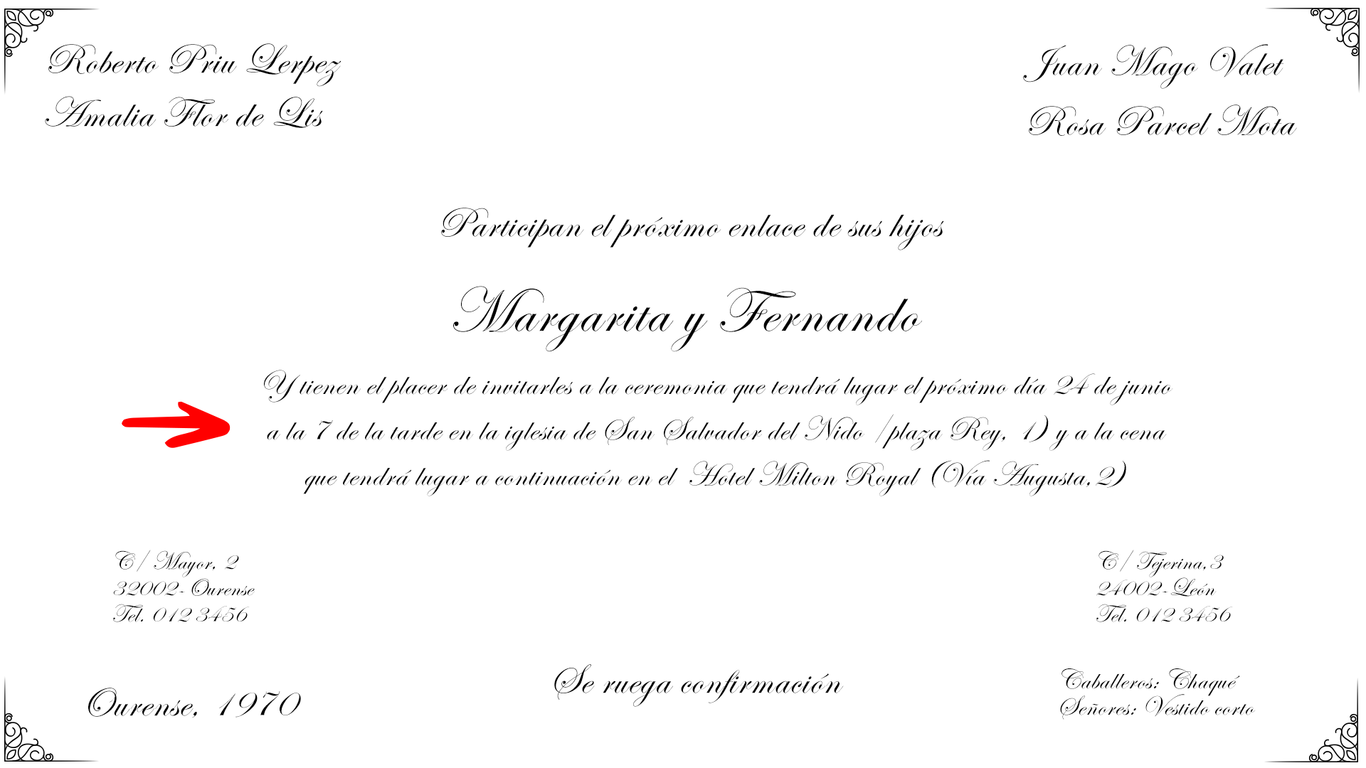 Se coloca en la parte central de la invitación con un tamaño de letra ligeramente más pequeño que el resto del texto de la invitación