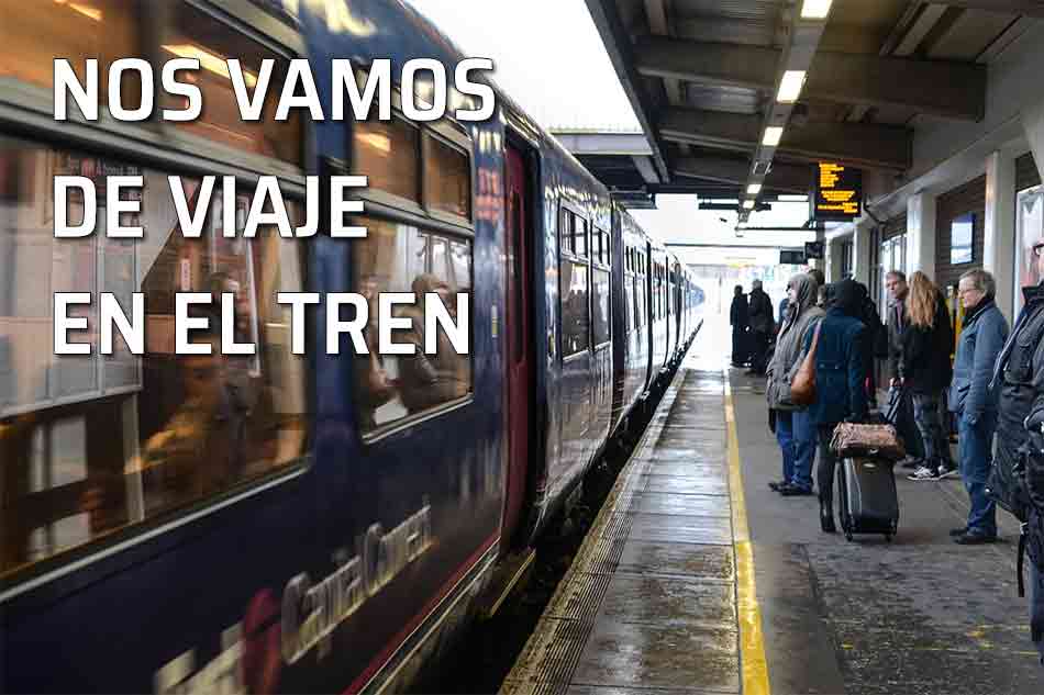 Nos vamos en tren. Saber qué llevar y cómo comportarnos