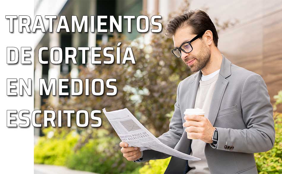 Tratamientos de cortesía en los medios escritos: periódicos, revistas...