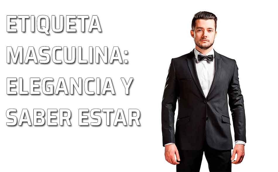 Trajes etiqueta Etiqueta masculina Protocolo para... Trajes etiqueta Etiqueta masculina Protocolo para...
