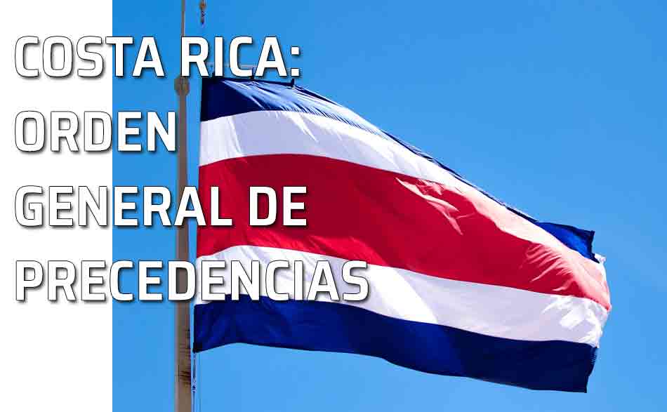 Bandera Costa Rica. Protocolo en Costa Rica. Orden general de precedencias en Costa Rica