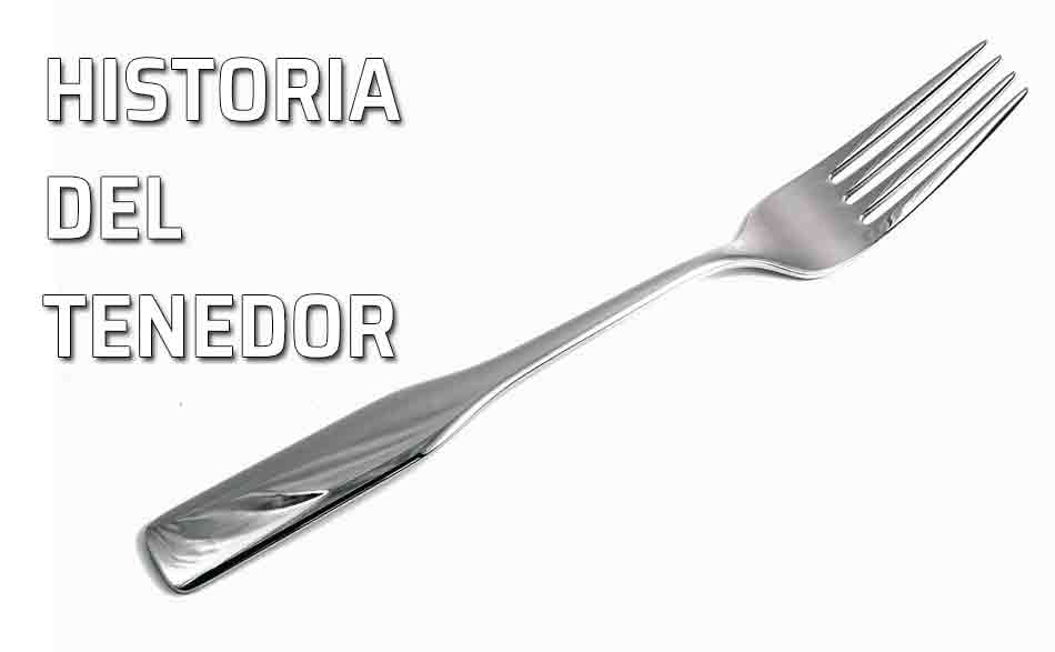 Tenedor. Breve historia del tenedor y su evolución