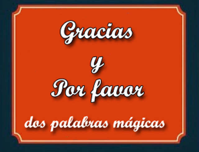 Gracias y por favor, dos palabras mágicas.