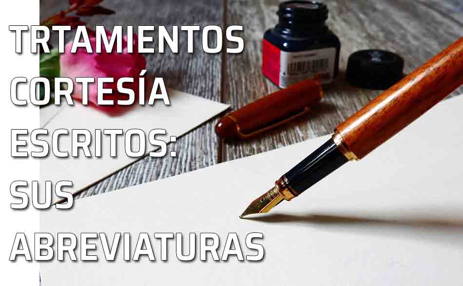 Pluma y papel. Loa tratamientos de cortesía escritos y sus abreviaturas