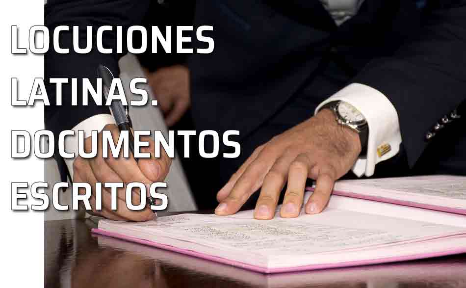 Firmando. Locuciones latinas utilizadas en todo tipo de documentos escritos