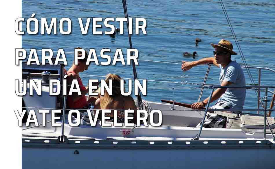 Qué vestir para una excursión en velero o yate