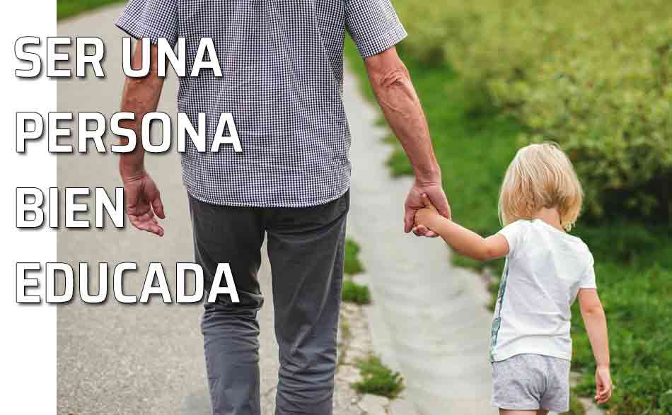 La buena educación, por encima de todo. Los buenos modales son imprescindibles para vivir en sociedad