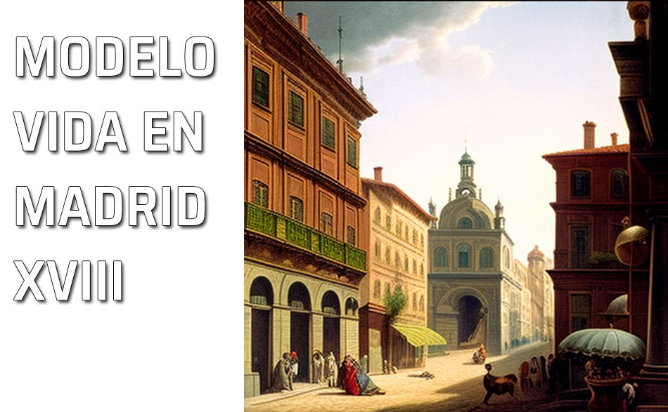 Cómo se vivía en Madrid en el siglo XVIII