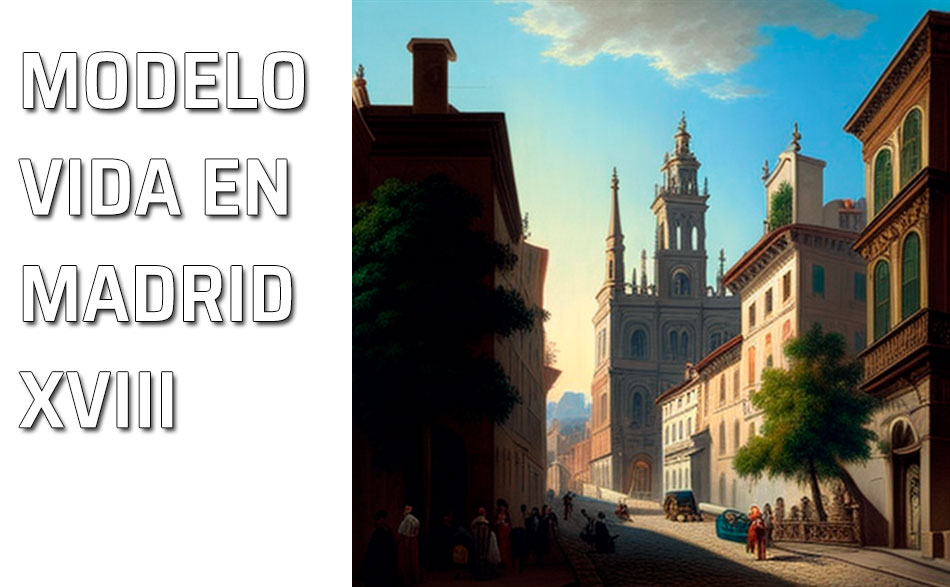 La forma de vivir en Madrid en el siglo XVIII