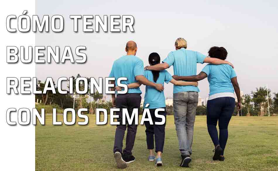 Cómo tener buenas relaciones con los demás Fomentar...