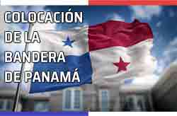 Colocación de la Bandera oficial de Panamá. Sola o acompañada