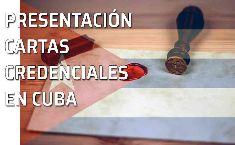 Cuba: presentación de Cartas Credenciales. Su ceremonial